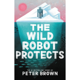 The Wild Robot Protects by Peter Brown (A+)